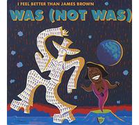 Was (Not Was) - I Feel Better Than James Brown