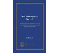 Was Shakespeare a lawyer? (Vol-1): Being a selection of passages from "Measure for measure" and "All's well that ends well": which point to the ... made clear, and some apparent corruptions...