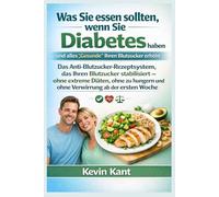 Was Sie essen sollten, wenn Sie Diabetes haben und alles „Gesunde“ Ihren Blutzucker erhöht-Buch 1: Das Anti-Blutzucker-Rezeptsystem, das Ihren ... und ohne Verwirrung ab der ersten Woche