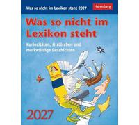 Was so nicht im Lexikon steht Tagesabreißkalender 2027 - Kuriositäten, Histörchen und merkwürdige Geschichten: Kurioses, spannendes und unnützes ... zum Aufstellen oder Aufhängen