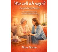 Was soll ich sagen?: Gesprächsimpulse bei Demenz 50 einfühlsame Fragen für liebevolle Gespräche im Alltag (Weißt du noch?)