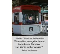 Was sollten evangelische und katholische Christen von Martin Luther wissen?: Beitrag zur Ökumene