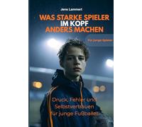 Was starke Spieler im Kopf anders machen: Druck, Fehler und Selbstvertrauen für junge Fußballer