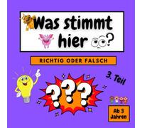 Was stimmt hier? RICHTIG ODER FALSCH?: Ein Mitmachbuch zum Staunen, Raten und Lernen - für Kinder ab 3 Jahren.