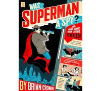Was Superman a Spy?: And Other Comic Book Legends Revealed