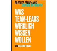 Was Teamleads wirklich wissen wollen: Die 60 häufigsten Fragen an KI (und ihre Antworten)