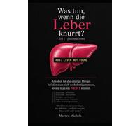 Was tun, wenn die Leber knurrt? Teil 1 - jetzt mal ernst: Ein sarkastisch-humoristisches Sachbuch über die Absurdität legalen Alkoholkonsums