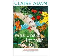 Was uns immer bleibt: Roman - Nominiert für den Booker Prize 2025