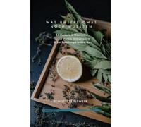 Was unsere Omas noch wussten: 55 Hausmittel und Rezepte