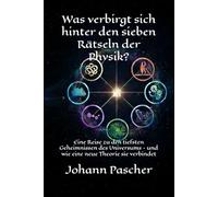 Was verbirgt sich hinter den sieben Rätseln der Physik?: Eine Reise zu den tiefsten Geheimnissen des Universums - und wie eine neue Theorie sie verbindet