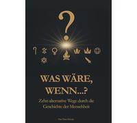 Was wäre, wenn: Zehn alternative Wege durch die Geschichte der Menschheit