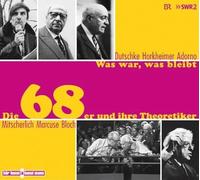 Was war, was bleibt: Die 68er und ihre Theoretiker