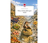 Was, wenn alles gut wird. Life is a Story - story.one