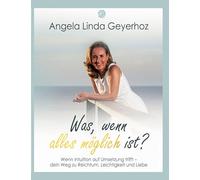 Was, wenn alles möglich ist?: Wenn Intuition auf Umsetzung trifft - dein Weg zu Reichtum, Leichtigkeit und Liebe