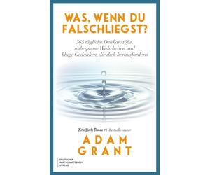 Was, wenn du falschliegst?: 365 tägliche Denkanstöße, unbequeme Wahrheiten und kluge Gedanken die dich herausfordern