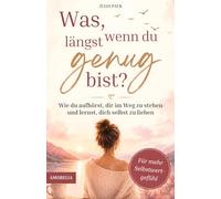 Was, wenn du längst genug bist? - Wie du aufhörst, dir im Weg zu stehen und lernst, dich selbst zu lieben - für mehr Selbstwertgefühl & Selbstliebe