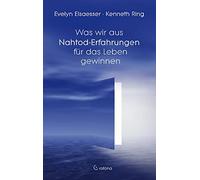 Was wir aus Nahtod-Erfahrungen für das Leben gewinnen