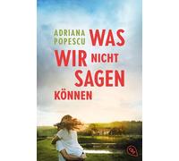 Was wir nicht sagen können: Der neue, berührende Coming-of-Age Roman von Bestsellerautorin und Leserliebling Adriana Popescu