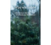 Was wir teilen: Ein Roman über das Erbe verschiedener Wahrheiten (Annas Weg zur Wahrheit)