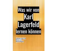 Was wir von Karl Lagerfeld lernen können: Lektionen gegen die Diktatur der Mittelmäßigkeit