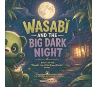 Wasabi and the Big Dark Night: A Gentle Bedtime Story About Courage, Fear of the Dark, and Feeling Brave Together (Wasabi the Little Green Panda)