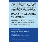 Wasa'il al-Shia, Vol. 13: Kaffarat, Ihssar, Sadd, Tawaf, Sa'i, Taqseer, and Wuquf (1,352 Hadith)