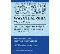 Wasa'il al-Shia, Vol. 5: Libas, Masajid, Ma Yusjad Alayh, Adhan, and Qiyam (1,458 Hadith)