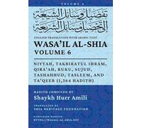 Wasa'il al-Shia, Vol. 6: Niyyah, Takbiratul Ihram, Qira'ah, Ruku, Sujud, Tashahhud, Tasleem, and Ta'qeeb (1,364 Hadith)