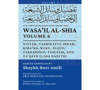 Wasa'il al-Shia, Vol. 6: Niyyah, Takbiratul Ihram, Qira'ah, Ruku, Sujud, Tashahhud, Tasleem, and Ta'qeeb (1,364 Hadith)