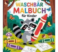 Waschbär Malbuch für Kinder: Süße Waschbären-Abenteuer - Ausmalspaß für kleine Tierfreunde.