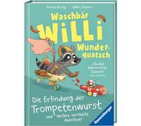 Waschbär Willi Wunderquatsch - Die Erfindung der Trompetenwurst und weitere verrückte Abenteuer