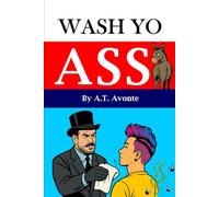 Wash Yo Ass: A No-BS Guide to Hygiene, Self-Respect, and Smelling Like Someone Who Gives a Damn (The Get Right Series)
