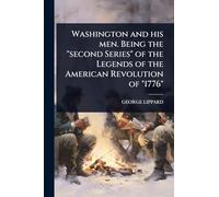 Washington and his men. Being the "second Series" of the Legends of the American Revolution of "1776"