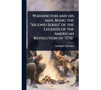 Washington and his men. Being the "second Series" of the Legends of the American Revolution of "1776"