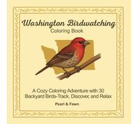 Washington Birdwatching Coloring Book: A Cozy Coloring Adventure with 30 Backyard Birds- Track, Discover, and Relax (Backyard Birds of the 50 States: A Coloring & Nature Journal Series)