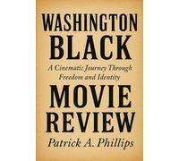 Washington black movie review: A Cinematic Journey Through Freedom and Identity