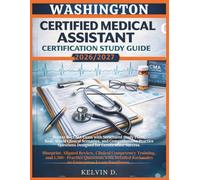 WASHINGTON CERTIFIED MEDICAL ASSISTANT CERTIFICATION STUDY GUIDE: Master the CMA Exam With Structured Study Plans, Real-word Clinical Scenarios, and ... Questions Designed for Certification Success