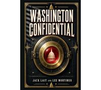 Washington Confidential: A brash newspaper-era account of civic glamour, hidden economies, public morality, and private temptation in the postwar capital