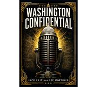 Washington Confidential: A brash newspaper-era account of civic glamour, hidden economies, public morality, and private temptation in the postwar capital