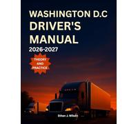 Washington D.C Driver's Manual 2026-2027: Complete Coverage of Road signs, Traffic Laws, and Safe Driving Practices with Practice Tests and Exam Tips