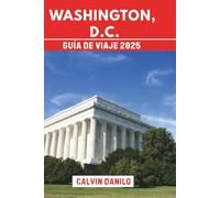 Washington, D.C. Guía De Viaje 2025: Tu manual esencial para las principales atracciones, comidas locales, aventuras al aire libre y consejos de expertos