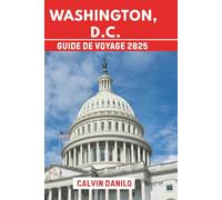 Washington, D.C. Guide De Voyage 2025: Votre manuel essentiel sur les principales attractions, les restaurants locaux, les aventures en plein air et les conseils d'initiés