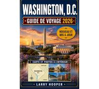 WASHINGTON, D.C. GUIDE DE VOYAGE 2026 (COULEURS PLEINES): Monuments, musées Smithsonian, trésors cachés, gastronomie locale, cerisiers en fleurs, ... itinéraires faciles pour tous les visiteurs