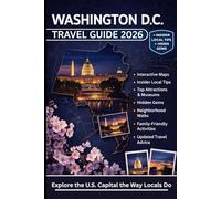 WASHINGTON D.C. TRAVEL GUIDE 2026: An Essential Bucket List of Iconic Monuments, Inspiring Museums, Attractions, Hidden Gems, Local Eats, and Family ... Maps, Expert Tips, and Updated Tour Advice