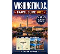 WASHINGTON, D.C. TRAVEL GUIDE 2026 (FULL COLOR): Monuments, Smithsonian Museums, Hidden Gems, Local Food, Cherry Blossoms, Metro Tips, Historic Neighborhoods, and Easy Itineraries for Every Visitor