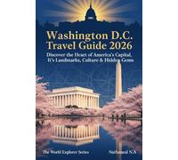 Washington D.C. Travel Guide: Discover the Heart of America’s Capital, Its Landmarks, Culture & Hidden Gems (The World Explorer Series)