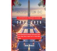 Washington DC Christmas Travel Guide 2025-2026: Discover Washington DC at Christmas: Top Attractions, Festive Events, Dining, Hotels & Insider Tips for a Perfect Winter Getaway