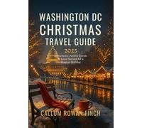 Washington DC Christmas Travel Guide 2025: Attractions, Festive Events & Local Secrets for a Magical Holiday