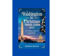 WASHINGTON DC CHRISTMAS TRAVEL GUIDE 2025: Your Complete Companion to the Capital Holiday Magic