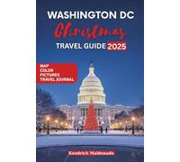 Washington DC Christmas Travel Guide: A Complete Handbook to Holiday Events, Winter Attractions, Festive Lights, and Magical City Adventures